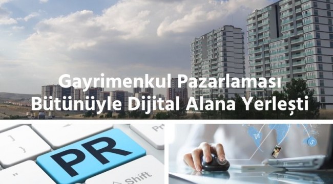 Gayrimenkul pazarlanması bütünüye dijital alana yerleşti