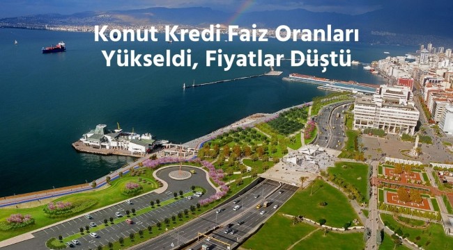 Konut Kredi Faiz Oranları Yükseldi, Fiyatlar Düştü