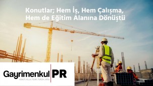 Konutlar; Yaşam, Çalışma ve Eğitim Alanına Dönüştü