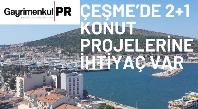 Çeşme'de 2+1 Konut Projelerine İhtiyaç Var