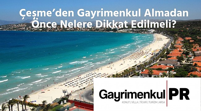 Çeşme'den gayrimenkul almadan önce bilmeniz gerekenler