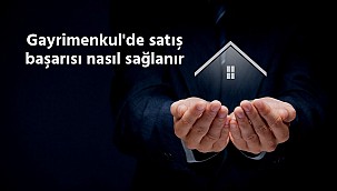 Gayrimenkul'de satış başarısı nasıl sağlanır?